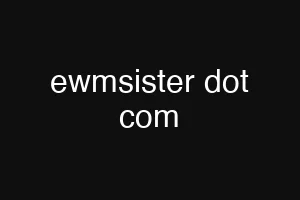 ewmsister dot com