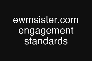 ewmsister.com engagement standards