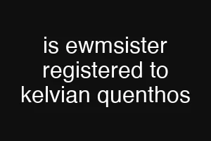 is ewmsister registered to kelvian quenthos