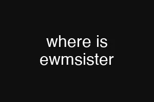where is ewmsister